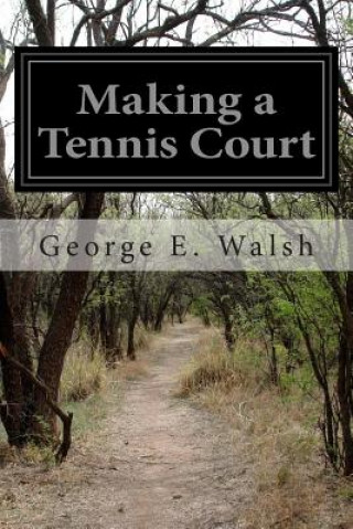 Kniha Making a Tennis Court George E Walsh