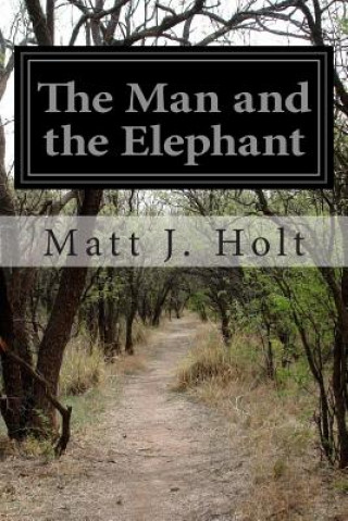 Könyv The Man and the Elephant Matt J Holt