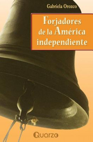 Könyv Forjadores de la America Independiente Gabriela Orozco