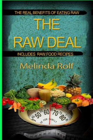 Kniha The Raw Deal: The Real Benefits of Eating Raw for Health and Weight Loss: Includes Raw Food Recipes to Get You Started Melinda Rolf