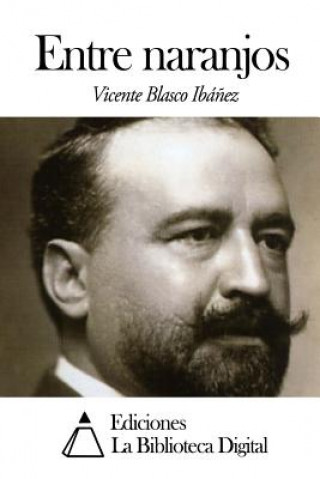 Kniha Entre Naranjos Vicente Blasco Ibanez