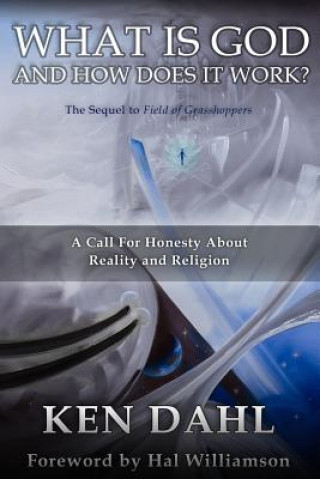Boek What Is God, And How Does It Work?: A Call for Honesty about Reality and Religion Ken Dahl
