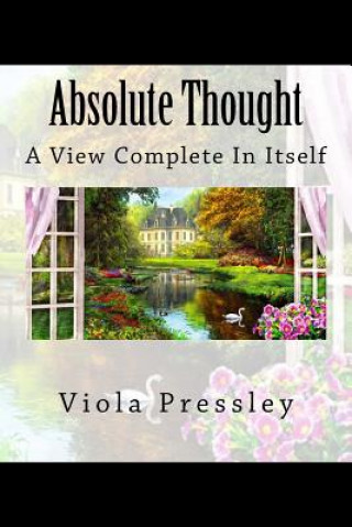 Carte Absolute Thought: A View Complete in Itself Viola Pressley