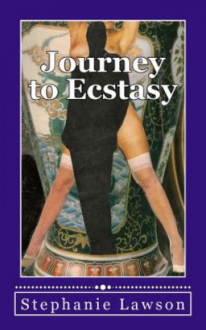 Könyv Journey to Ecstasy: An erotic story based on the real experiences of a woman and her sexual journey following her betrayal by a husband an MS Stephanie Lawson