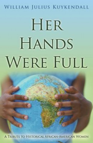 Kniha Her Hands Were Full: A Tribute To Historical African-American Women William Julius Kuykendall