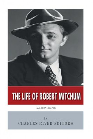 Книга American Legends: The Life of Robert Mitchum Charles River Editors