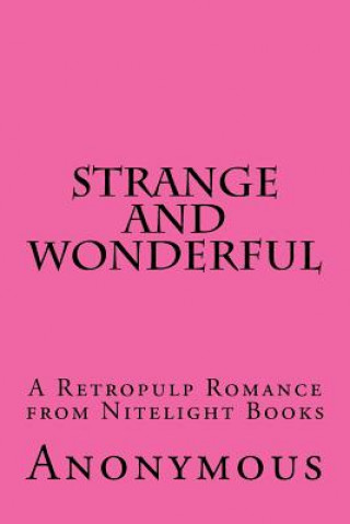 Knjiga Strange...and Wonderful: A Retropulp Romance from Nitelight Books 