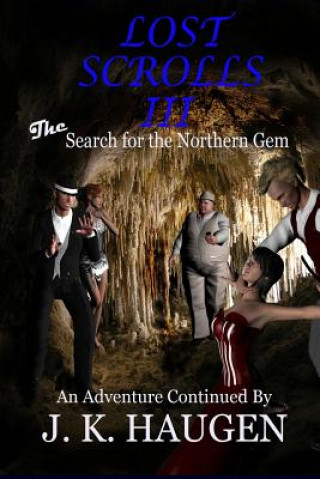 Carte Lost Scrolls III, The Search for the Northern Gem: An Adventure Continued By J. K. Haugen J K Haugen