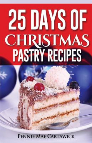 Könyv 25 Day of Christmas Pastry Recipes Pennie Mae Cartawick