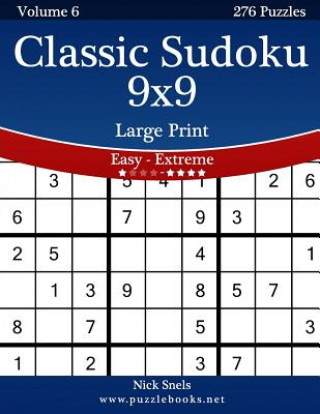 Libro Classic Sudoku 9x9 Large Print - Easy to Extreme - Volume 6 - 276 Puzzles Nick Snels