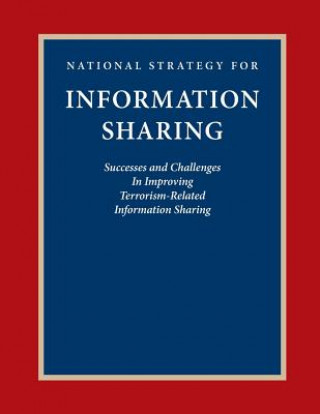 Boek National Strategy for Information Sharing: Success and Challenges In Improving Terrorism-Related Information Sharing Executive Office of the President