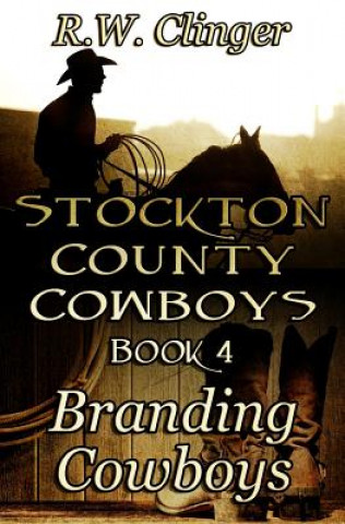 Kniha Stockton County Cowboys Book 4: Branding Cowboys R W Clinger