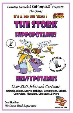 Carte The Stork - Hippopotamus - Heavypotamus - Over 200 Jokes + Cartoons - Animals, Aliens, Sports, Holidays, Occupations, School, Computers, Monsters, Din Desi Northup