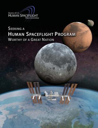 Kniha Seeking a Human Spaceflight Program Worthy of a Great Nation National Aeronautics and Administration