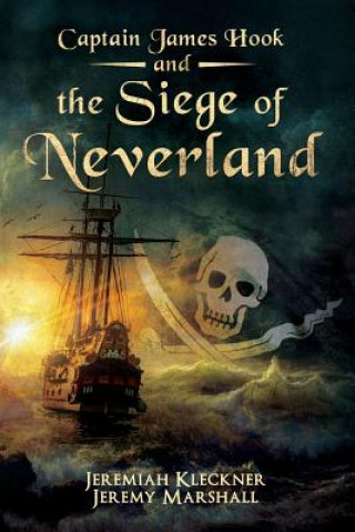 Kniha Captain James Hook and the Siege of Neverland Jeremiah Kleckner