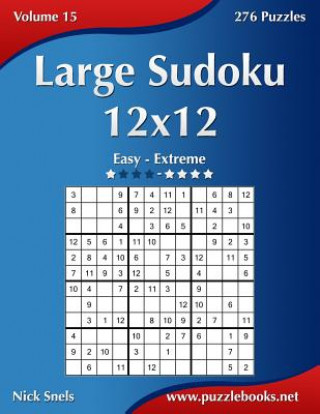 Carte Large Sudoku 12x12 - Easy to Extreme - Volume 15 - 276 Puzzles Nick Snels
