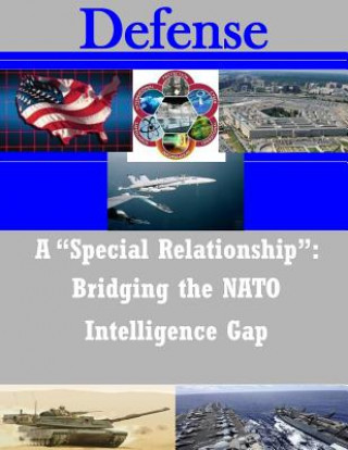 Könyv A "Special Relationship": Bridging the NATO Intelligence Gap Naval Postgraduate School