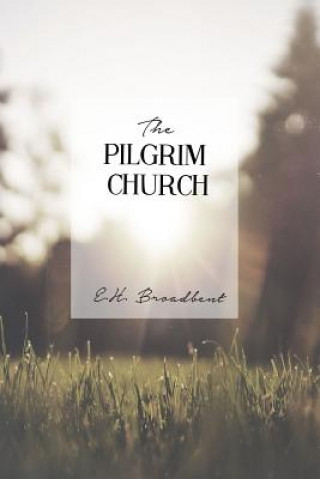 Kniha The Pilgrim Church E H Broadbent