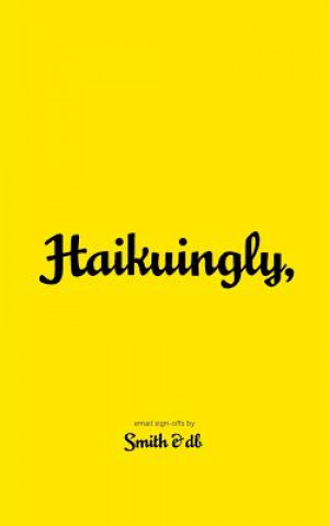 Kniha Haikuingly,: Email sign-offs by Smith & db Michael Dunn