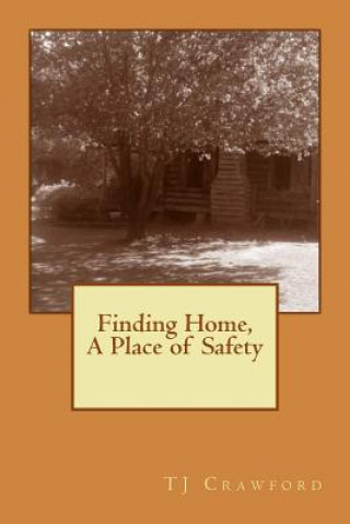 Carte Finding Home: A Place of Safety T J Crawford