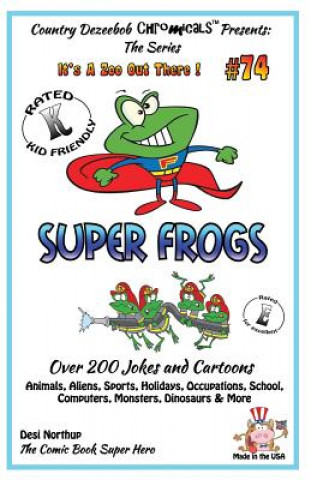 Книга Super Frogs - Over 200 Jokes + Cartoons - Animals, Aliens, Sports, Holidays, Occupations, School, Computers, Monsters, Dinosaurs & More - in BLACK and Desi Northup