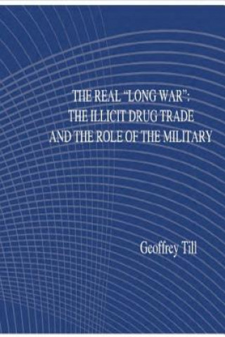 Kniha The Real "Long War": The Illicit Drug Trade and the Role of the Military U S Department of Defense