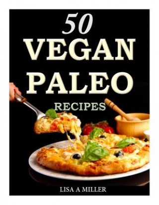 Książka 50 Vegan Paleo Recipes Lisa A Miller