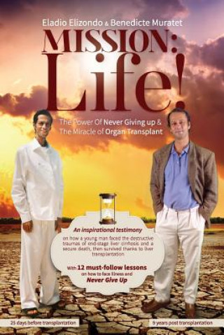 Carte Mission Life!: The power of Never Giving Up & The Miracle of Organ Transplant. Eladio Elizondo