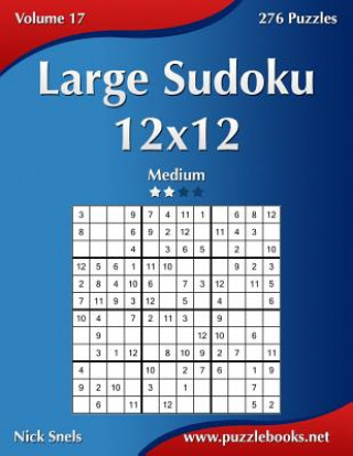 Kniha Large Sudoku 12x12 - Medium - Volume 17 - 276 Puzzles Nick Snels