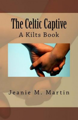 Buch The Celtic Captive: A Kilts Book Jeanie M Martin