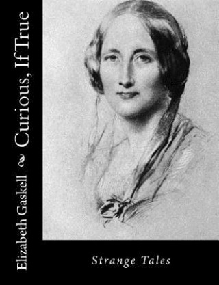 Könyv Curious, If True: Strange Tales Elizabeth Cleghorn Gaskell