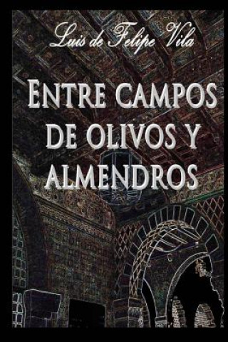 Knjiga Entre campos de olivos y almendros Luis De Felipe Vila