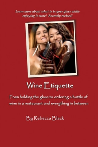 Książka Wine Etiquette: From holding the glass to ordering a bottle of wine in a restaurant and everything in-between Rebecca Black