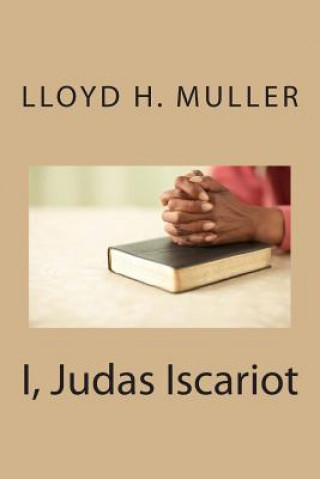 Kniha I, Judas Iscariot Lloyd H Muller