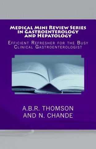 Kniha Medical Mini Review Series in Gastroenterology and Hepatology: Efficient Refresher for the Busy Clinical Gastroenterologist A B R Thomson