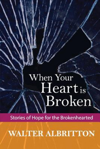 Kniha When Your Heart is Broken: Stories of Hope for the Brokenhearted Walter Albritton