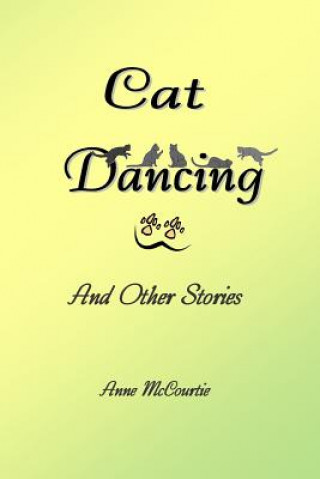 Carte Cat Dancing: And Other Short Stories Anne McCourtie