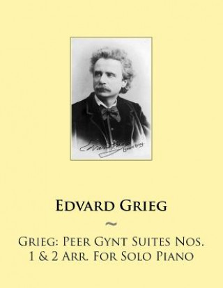 Könyv Grieg: Peer Gynt Suites Nos. 1 & 2 Arr. For Solo Piano Edvard Grieg
