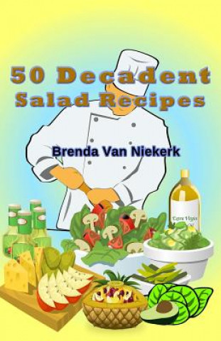 Kniha 50 Decadent Salad Recipes Brenda Van Niekerk