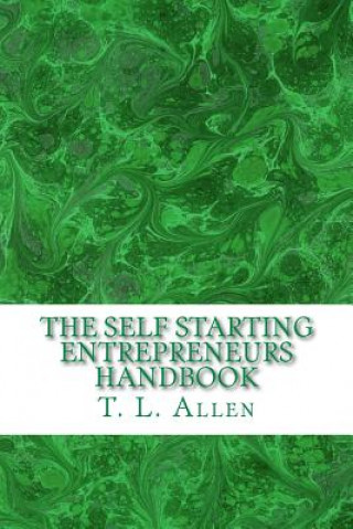 Книга The Self Starting Entrepreneurs Handbook T L Allen