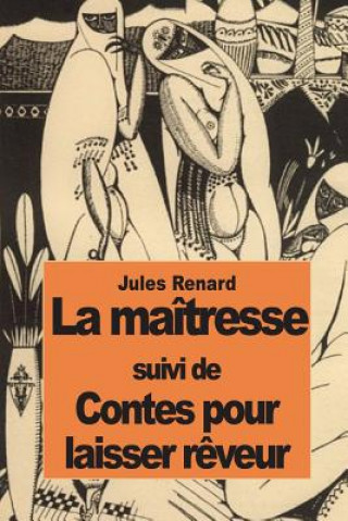 Kniha La maîtresse: suivi de Contes pour laisser r?veur Jules Renard