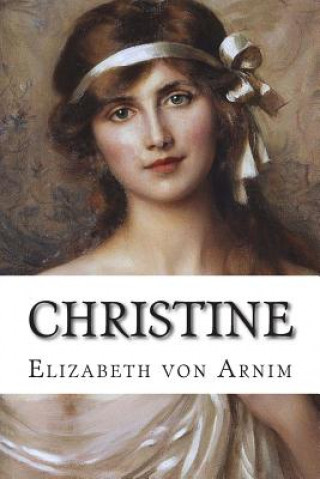 Kniha Christine Elizabeth Von Arnim