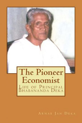 Kniha The Pioneer Economist: Life of Principal Bhabananda Deka Er Arnab Jan Deka