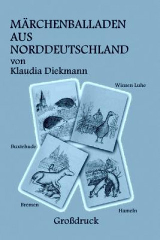 Kniha Maerchenballaden Aus Norddeutschland: Vier Weltbekannte Maerchen in Reimen Nacherzaehlt Klaudia Diekmann