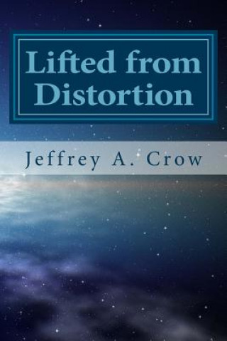 Kniha Lifted from Distortion: Prayers for Living Jeffrey A Crow