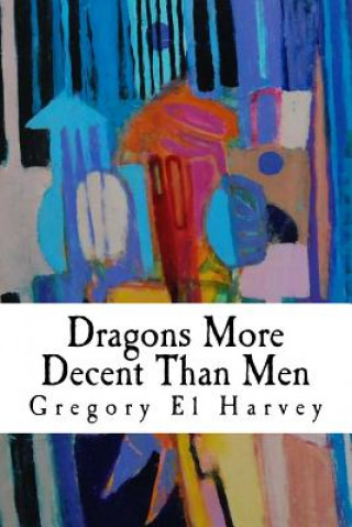 Buch Dragons More Decent Than Men: Large Print Edition Gregory El Harvey