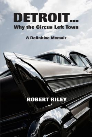 Buch Detroit ? Why the Circus Left Town: A Definitive Memoir Robert Riley