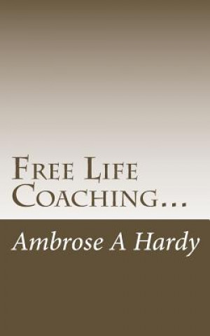 Kniha Free Life Coaching...: with the Phoenix Self-Help Life Plan Ambrose A Hardy