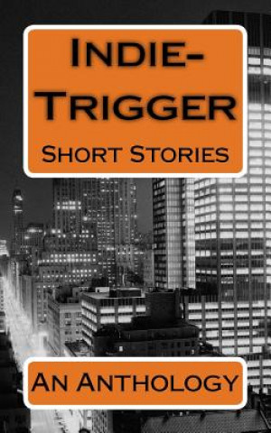 Buch Indie-Trigger Short Stories: An Anthology Adam Moorad