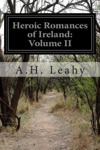 Kniha Heroic Romances of Ireland: Volume II A H Leahy